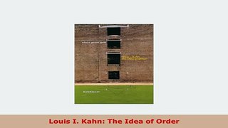 Download  Louis I Kahn The Idea of Order PDF Online