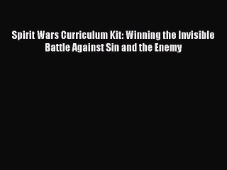 Read Spirit Wars Curriculum Kit: Winning the Invisible Battle Against Sin and the Enemy Ebook