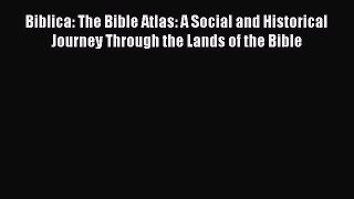 Read Biblica: The Bible Atlas: A Social and Historical Journey Through the Lands of the Bible