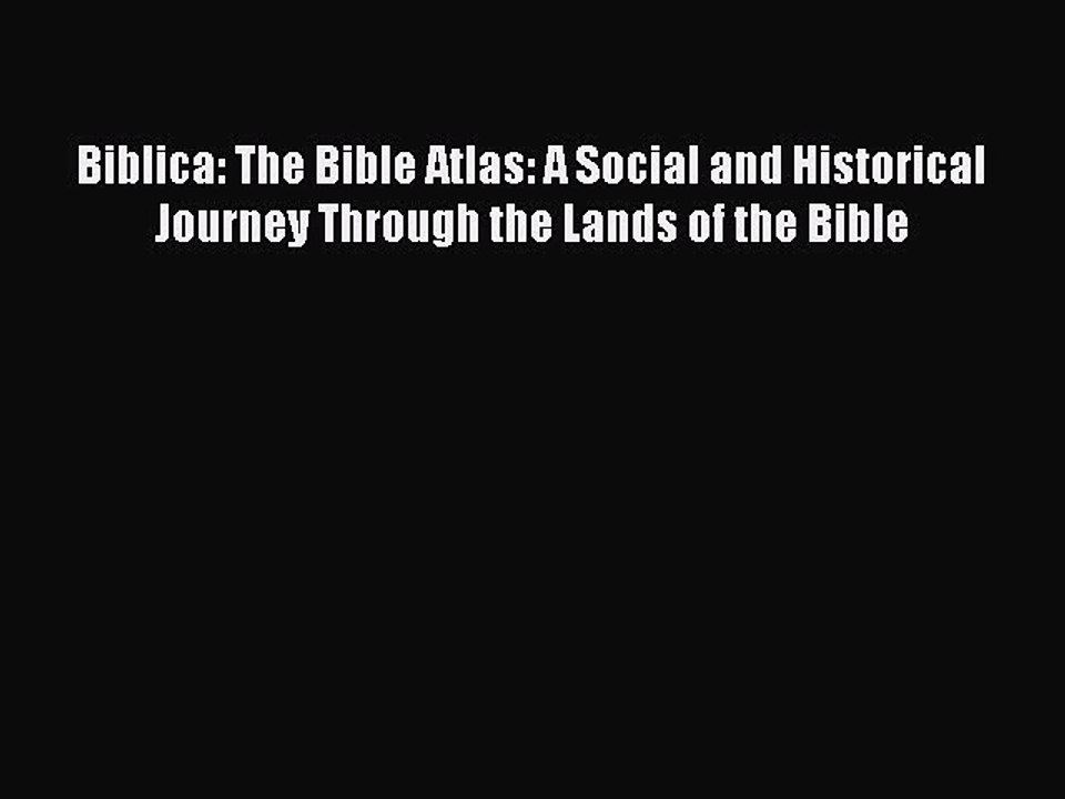 Read Biblica: The Bible Atlas: A Social and Historical Journey Through the Lands of the Bible