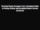 Read ‪The Dried Flower Arrangers Year: A Complete Guide to Picking Drying and Arranging Flowers