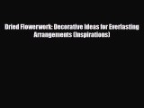 Read ‪Dried Flowerwork: Decorative Ideas for Everlasting Arrangements (Inspirations)‬ Ebook