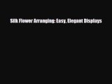 Read ‪Silk Flower Arranging: Easy Elegant Displays‬ PDF Free