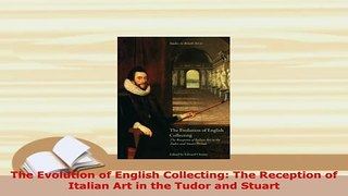 PDF  The Evolution of English Collecting The Reception of Italian Art in the Tudor and Stuart PDF Online