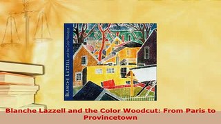 Download  Blanche Lazzell and the Color Woodcut From Paris to Provincetown PDF Full Ebook
