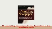 Download  The Vanishing Newspaper Saving Journalism in the Information Age Read Online