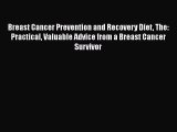 Download Breast Cancer Prevention and Recovery Diet The: Practical Valuable Advice from a Breast