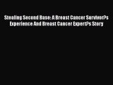 Read Stealing Second Base: A Breast Cancer Survivor?s Experience And Breast Cancer Expert?s