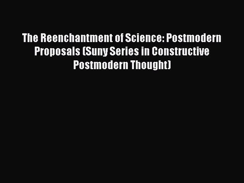 Read The Reenchantment of Science: Postmodern Proposals (Suny Series in Constructive Postmodern