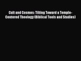 Read Cult and Cosmos: Tilting Toward a Temple-Centered Theology (Biblical Tools and Studies)