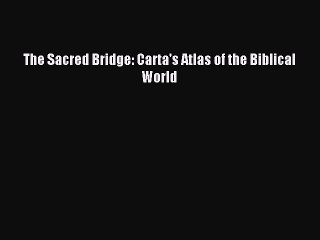 Download The Sacred Bridge: Carta's Atlas of the Biblical World Ebook Online