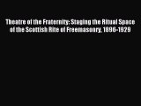 Read Theatre of the Fraternity: Staging the Ritual Space of the Scottish Rite of Freemasonry