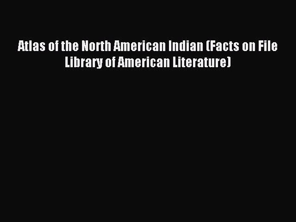 Read Atlas of the North American Indian (Facts on File Library of American Literature) Ebook