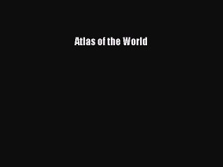 Read Atlas of the World Ebook Free