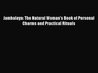 Download Jambalaya: The Natural Woman's Book of Personal Charms and Practical Rituals PDF Online