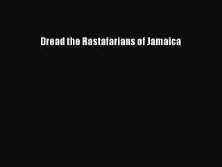 Download Dread: The Rastafarians of Jamaica PDF Free