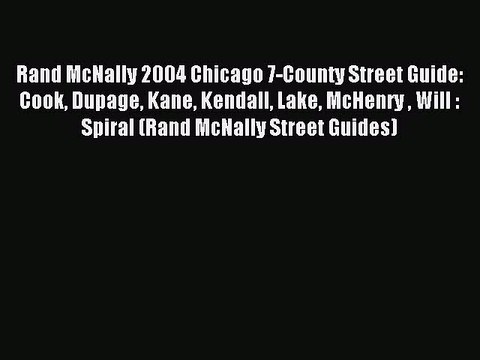 Download Rand McNally 2004 Chicago 7-County Street Guide: Cook Dupage Kane Kendall Lake McHenry