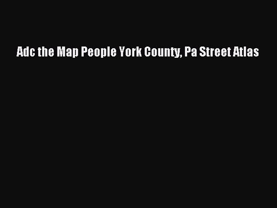 Read Adc the Map People York County Pa Street Atlas Ebook Free