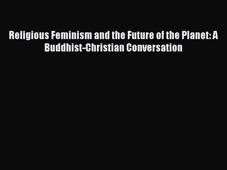 Read Religious Feminism and the Future of the Planet: A Buddhist-Christian Conversation Ebook