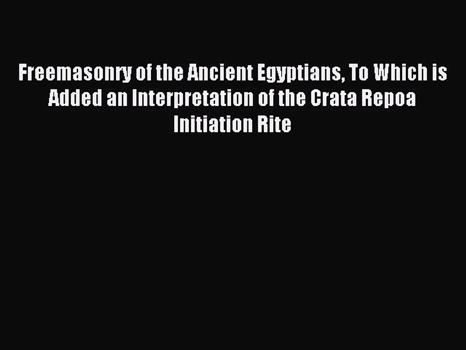 Read Freemasonry of the Ancient Egyptians To Which is Added an Interpretation of the Crata
