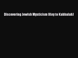Read Discovering Jewish Mysticism (Key to Kabbalah) Ebook Online