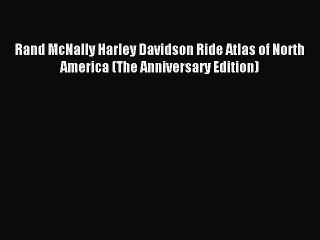 Download Rand McNally Harley Davidson Ride Atlas of North America (The Anniversary Edition)