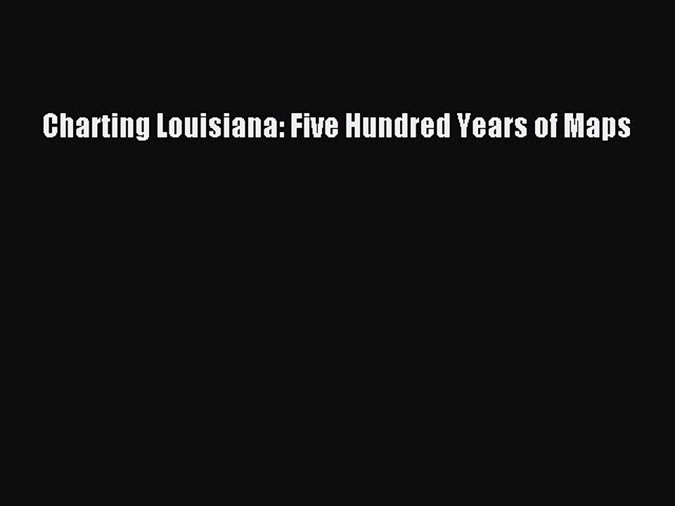 Read Charting Louisiana: Five Hundred Years of Maps Ebook Free