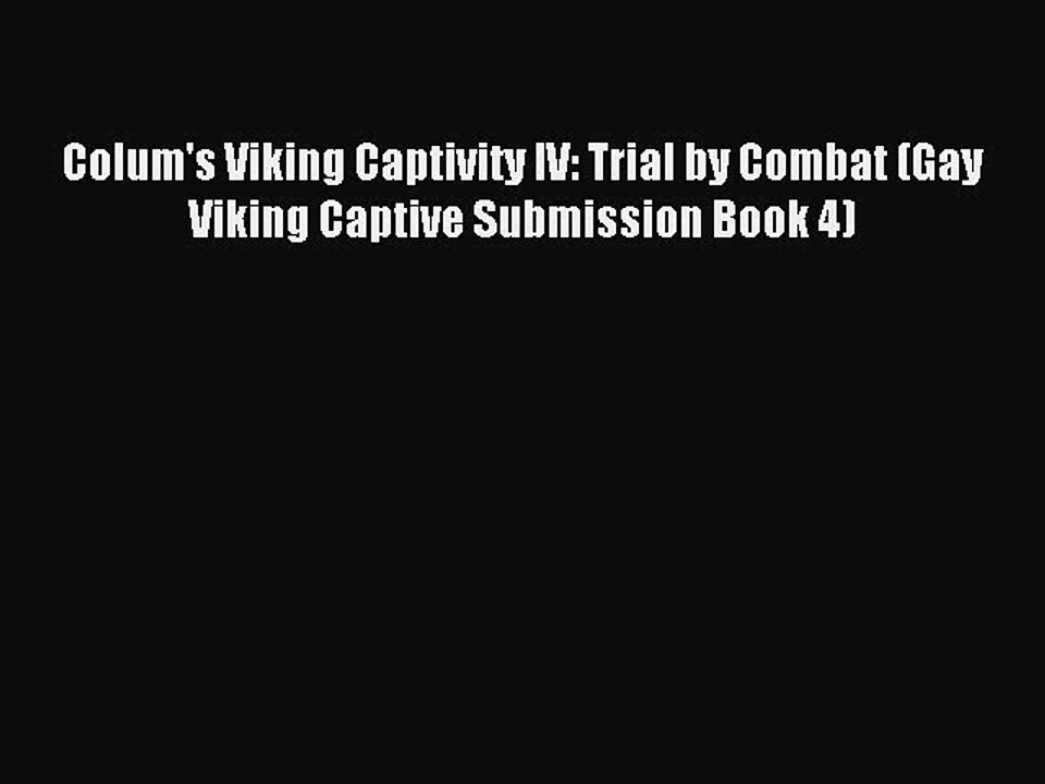 Download Colum's Viking Captivity IV: Trial by Combat (Gay Viking Captive Submission Book 4)
