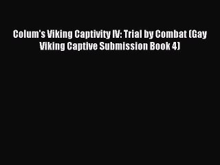 Download Colum's Viking Captivity IV: Trial by Combat (Gay Viking Captive Submission Book 4)