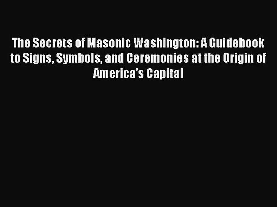 [PDF] The Secrets of Masonic Washington: A Guidebook to Signs Symbols and Ceremonies at the