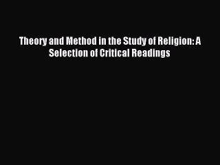 Read Theory and Method in the Study of Religion: A Selection of Critical Readings PDF Online