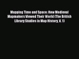 Read Mapping Time and Space: How Medieval Mapmakers Viewed Their World (The British Library