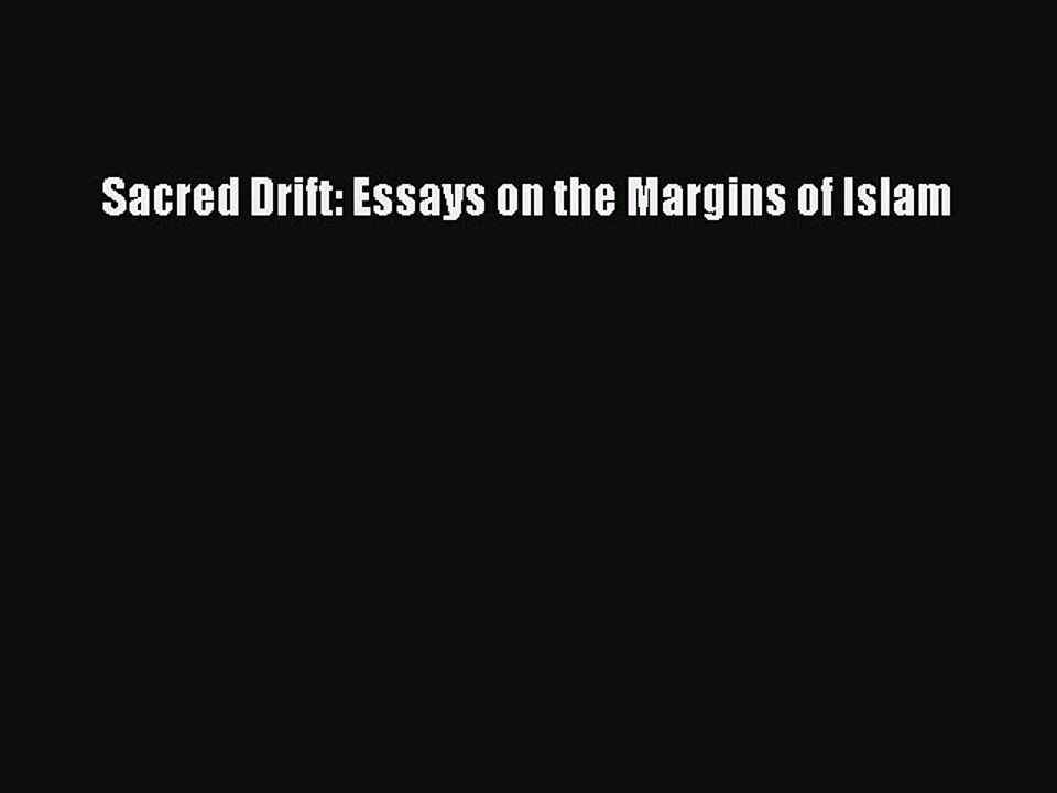 Download Sacred Drift: Essays on the Margins of Islam PDF Online