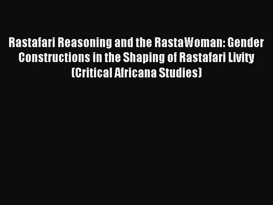 Download Rastafari Reasoning and the RastaWoman: Gender Constructions in the Shaping of Rastafari