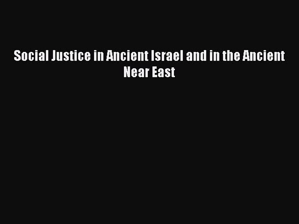 Read Social Justice in Ancient Israel and in the Ancient Near East Ebook Free