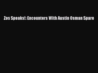 Read Zos Speaks!: Encounters With Austin Osman Spare Ebook Online