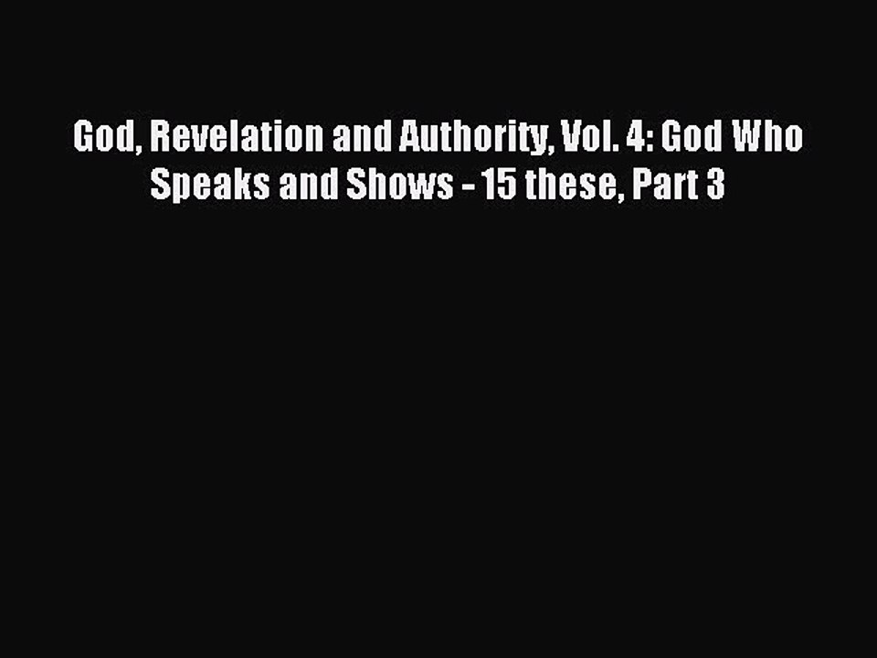 Read God Revelation and Authority Vol. 4: God Who Speaks and Shows - 15 these Part 3 Ebook
