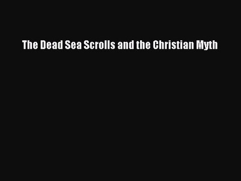 Read The Dead Sea Scrolls and the Christian Myth Ebook Free