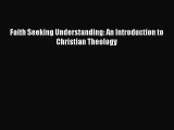Read Faith Seeking Understanding: An Introduction to Christian Theology PDF Online