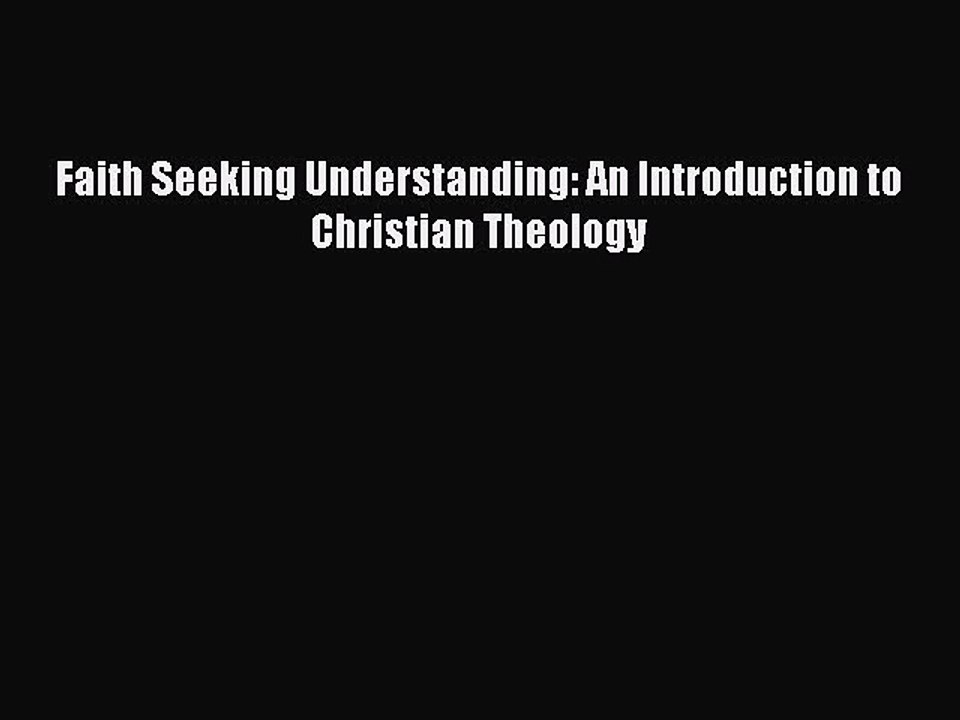 Read Faith Seeking Understanding: An Introduction to Christian Theology PDF Online