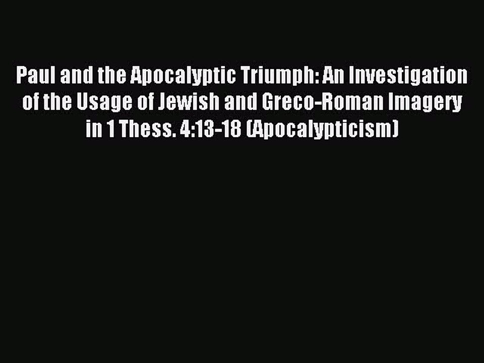 Read Paul and the Apocalyptic Triumph: An Investigation of the Usage of Jewish and Greco-Roman