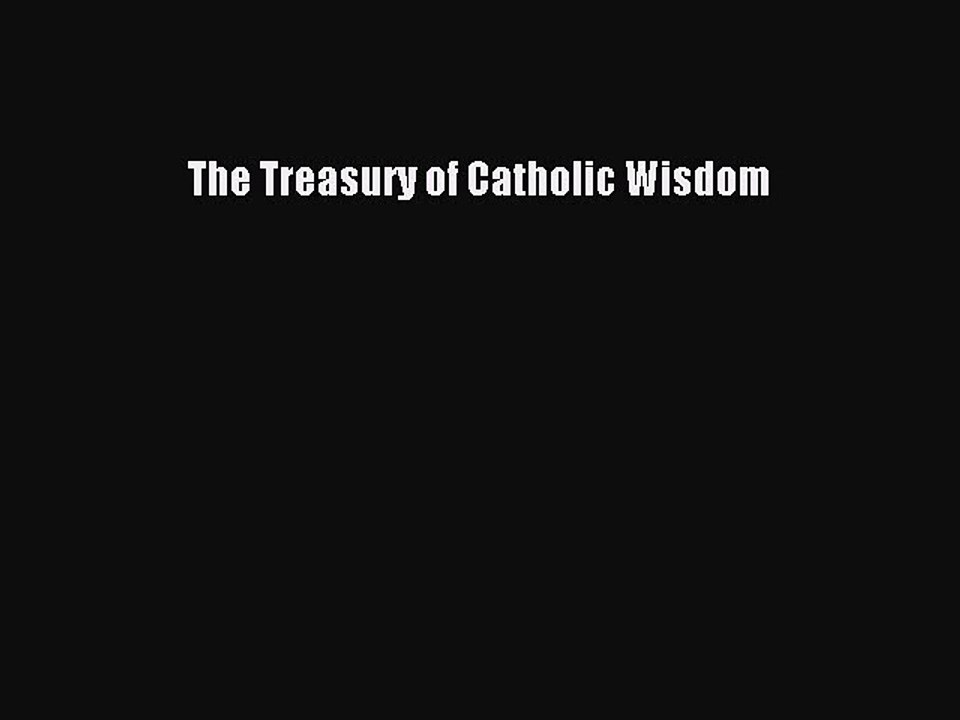 Read The Treasury of Catholic Wisdom Ebook Free