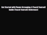 Read ‪Get Started with Flower Arranging: A Teach Yourself Guide (Teach Yourself: Reference)‬