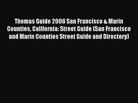 Read Thomas Guide 2006 San Francisco & Marin Counties California: Street Guide (San Francisco