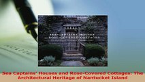PDF  Sea Captains Houses and RoseCovered Cottages The Architectural Heritage of Nantucket PDF Full Ebook