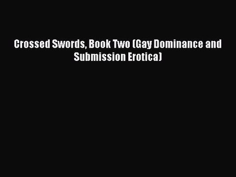Download Crossed Swords Book Two (Gay Dominance and Submission Erotica) Ebook Free