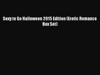 Read Sexy to Go Halloween 2015 Edition (Erotic Romance Box Set) Ebook Free