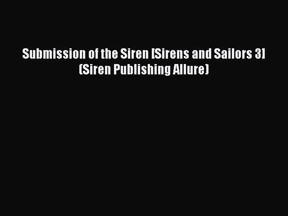 Read Submission of the Siren [Sirens and Sailors 3] (Siren Publishing Allure) PDF Online