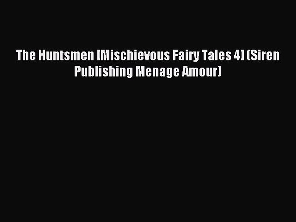Read The Huntsmen [Mischievous Fairy Tales 4] (Siren Publishing Menage Amour) Ebook Online