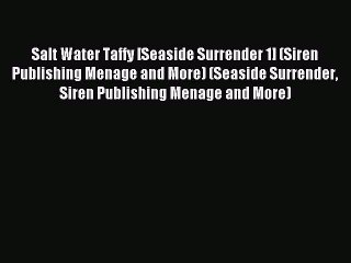 Read Salt Water Taffy [Seaside Surrender 1] (Siren Publishing Menage and More) (Seaside Surrender